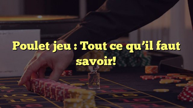En savoir plus sur jeu du poulet casino